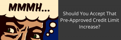 Should You Accept That Pre-Approved Credit Limit Increase?