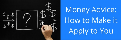 Money Advice: How to Make it Apply to You