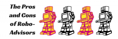 The Pros and Cons of Robo-Advisors