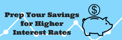 Prep Your Savings for Higher Interest Rates