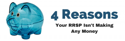 4 Reaons Your RRSP Isn’t Making Any Money