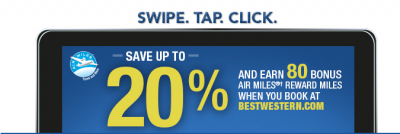 Air Miles: 80 Bonus Air Miles for Best Western stays in Canada, U.S. & the Caribbean