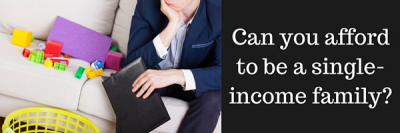 Can You Afford to be a Single-Income Family?
