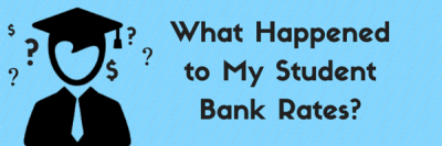 What Happened To My Student Bank Rates?