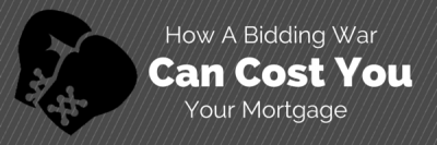How A Bidding War Can Cost You Your Mortgage