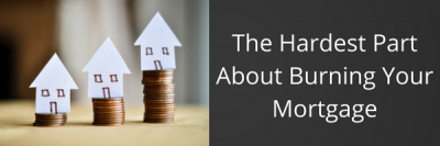 The Hardest Part About Burning Your Mortgage + MORE Mar 16th