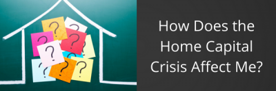 How Does the Home Capital Crisis Affect Me?