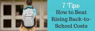 7 Tips: Beat Rising Back-to-School Costs